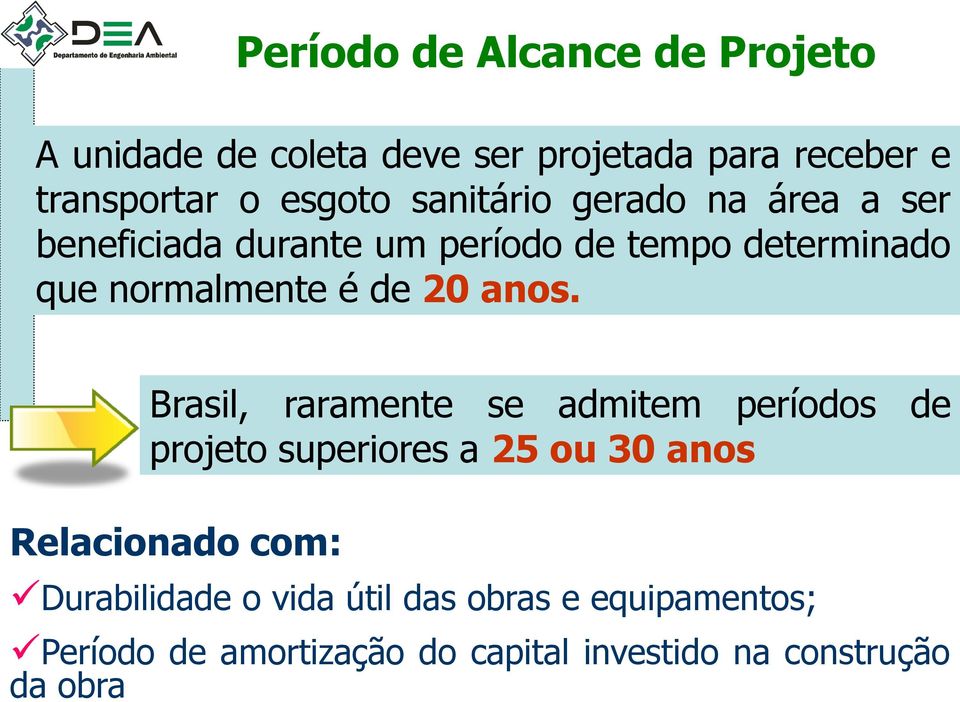 anos. Brasil, raramente se admitem períodos de projeto superiores a 25 ou 30 anos Relacionado com: