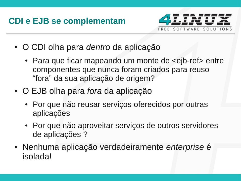 O EJB olha para fora da aplicação Por que não reusar serviços oferecidos por outras aplicações Por que