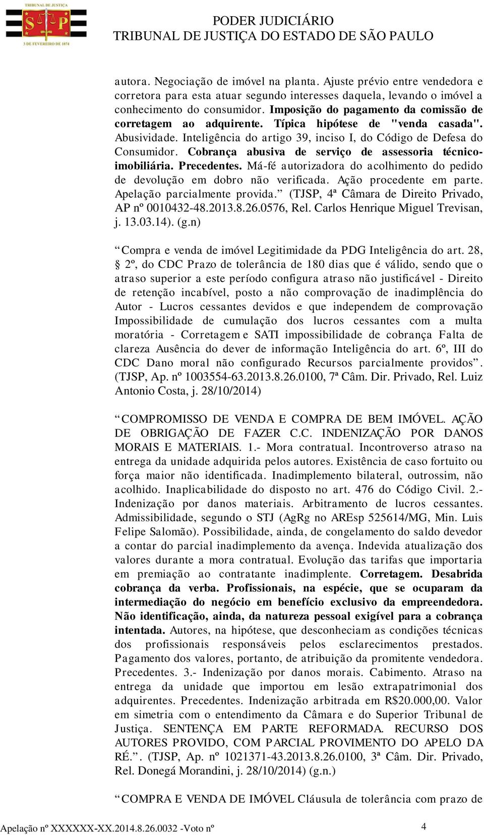 Cobrança abusiva de serviço de assessoria técnicoimobiliária. Precedentes. Má-fé autorizadora do acolhimento do pedido de devolução em dobro não verificada. Ação procedente em parte.