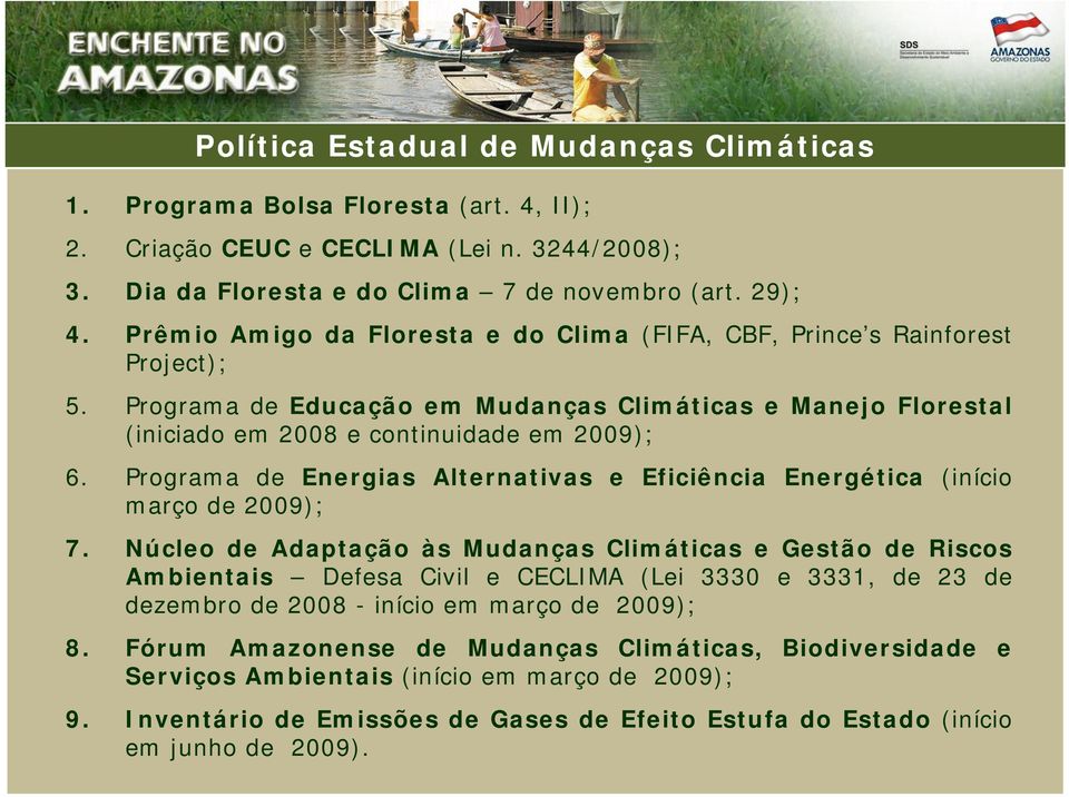 Programa de Energias Alternativas e Eficiência Energética (início março de 2009); 7.