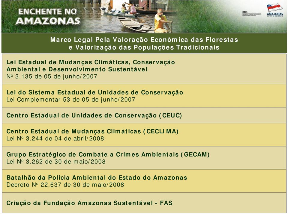 135 de 05 de junho/2007 Lei do Sistema Estadual de Unidades de Conservação Lei Complementar 53 de 05 de junho/2007 Centro Estadual de Unidades de Conservação (CEUC)