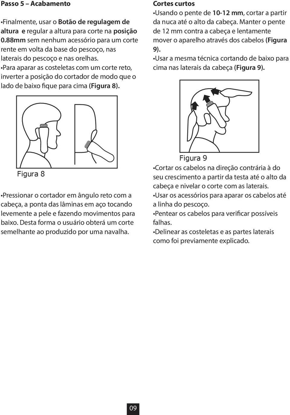 Para aparar as costeletas com um corte reto, inverter a posição do cortador de modo que o lado de baixo fique para cima (Figura 8).