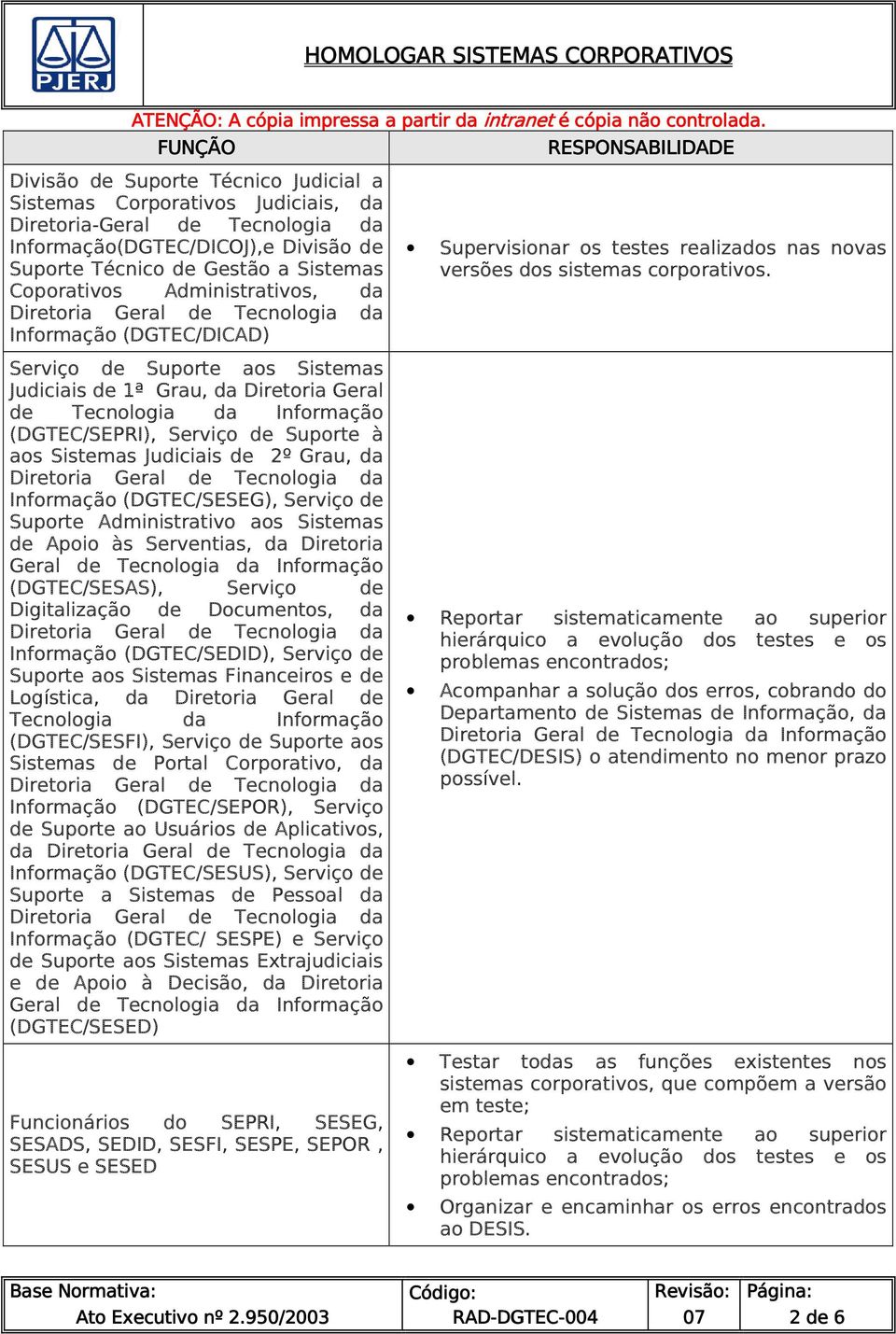 Judiciais de 2º Grau, da Informação (DGTEC/SESEG), Serviço de Suporte Administrativo aos Sistemas de Apoio às Serventias, da Diretoria Geral de Tecnologia da Informação (DGTEC/SESAS), Serviço de