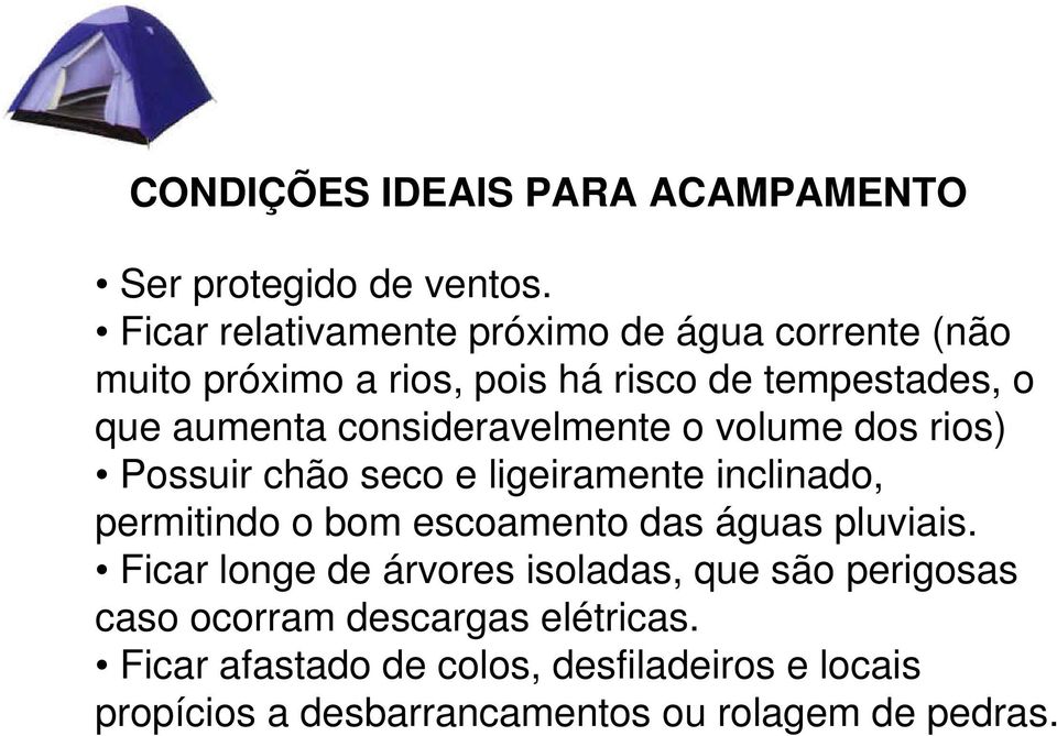 consideravelmente o volume dos rios) Possuir chão seco e ligeiramente inclinado, permitindo o bom escoamento das águas