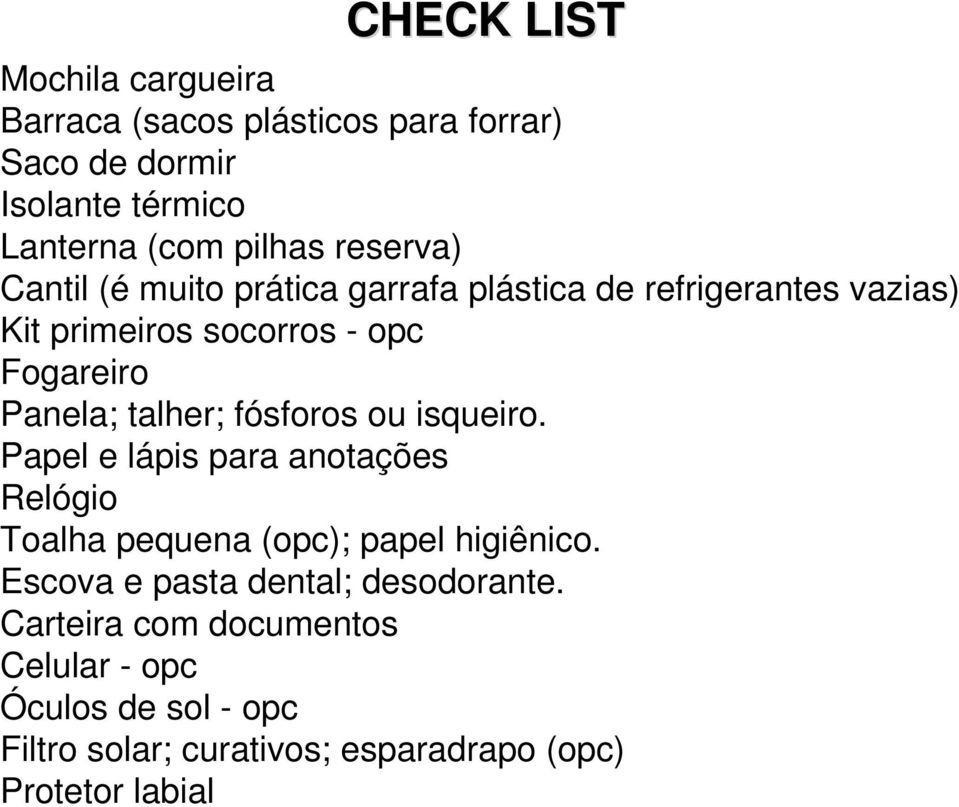 talher; fósforos ou isqueiro. Papel e lápis para anotações Relógio Toalha pequena (opc); papel higiênico.