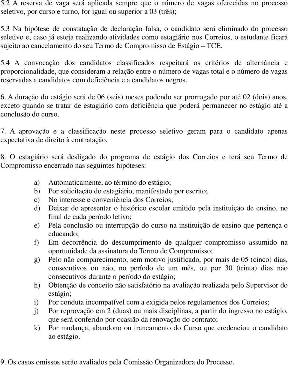 cancelamento do seu Termo de Compromisso de Estágio TCE. 5.