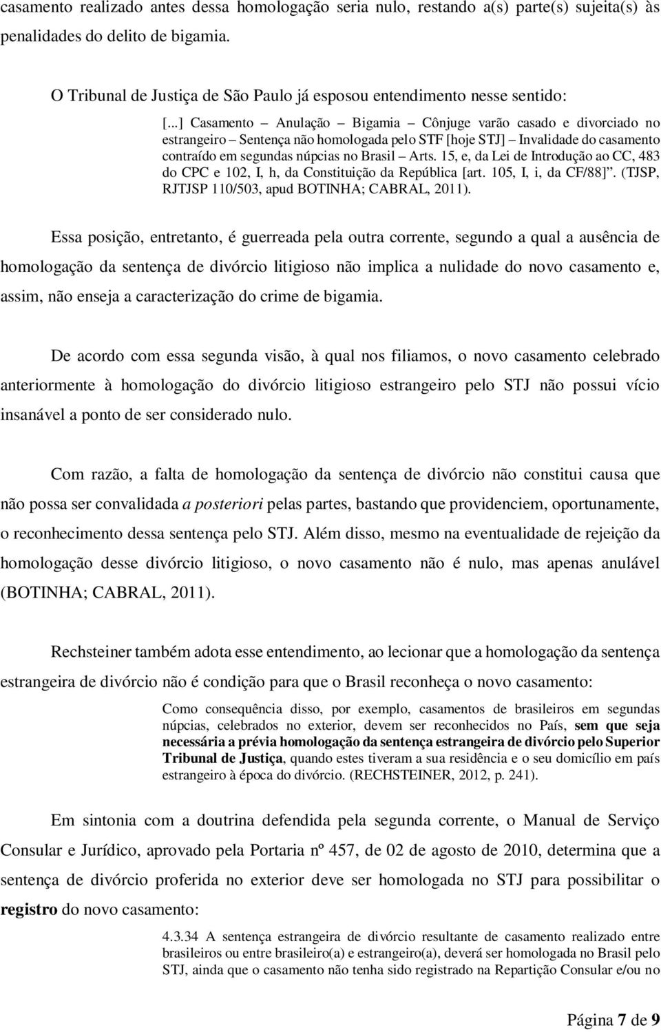 ..] Casamento Anulação Bigamia Cônjuge varão casado e divorciado no estrangeiro Sentença não homologada pelo STF [hoje STJ] Invalidade do casamento contraído em segundas núpcias no Brasil Arts.