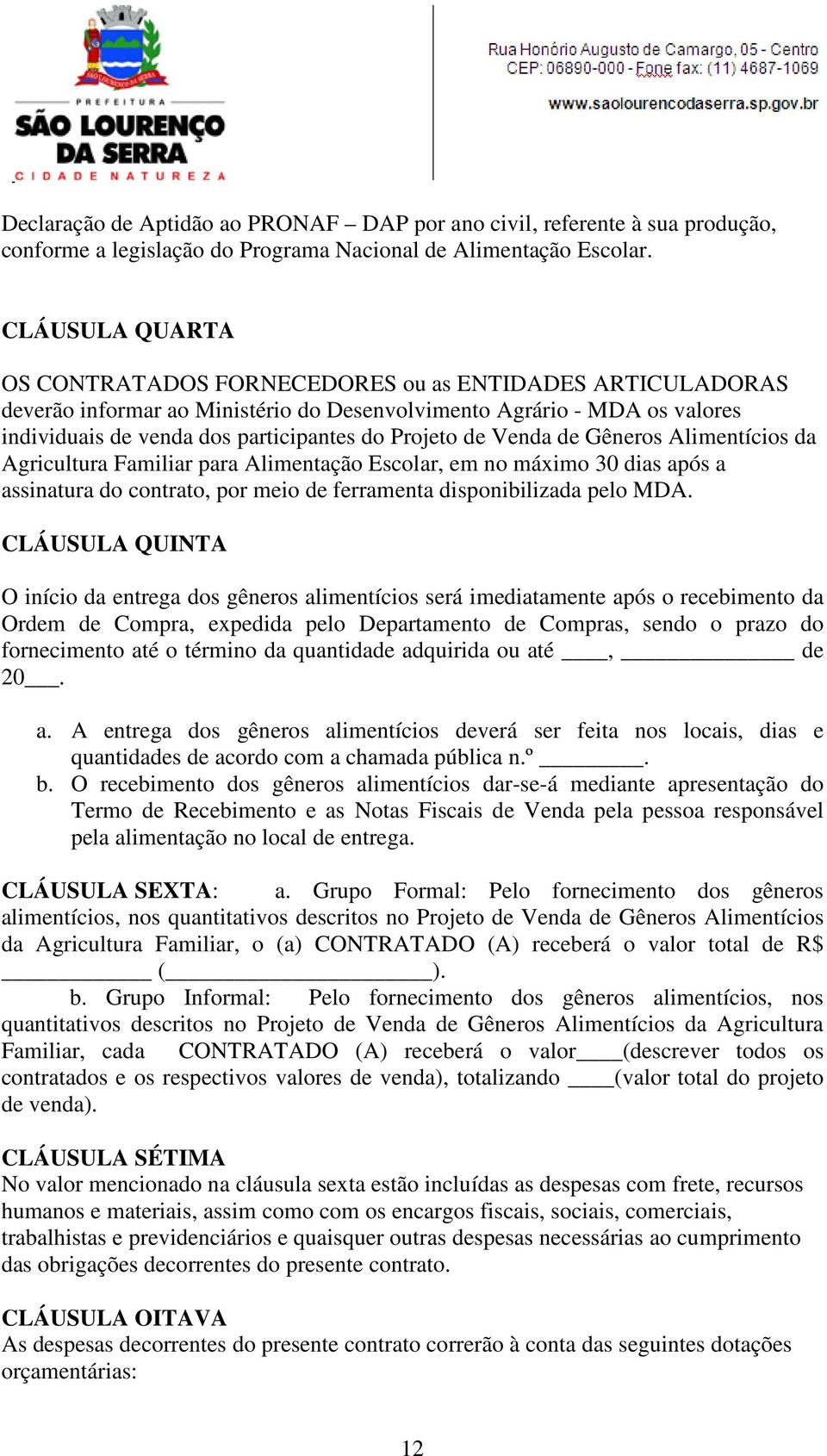 de Venda de Gêneros Alimentícios da Agricultura Familiar para Alimentação Escolar, em no máximo 30 dias após a assinatura do contrato, por meio de ferramenta disponibilizada pelo MDA.