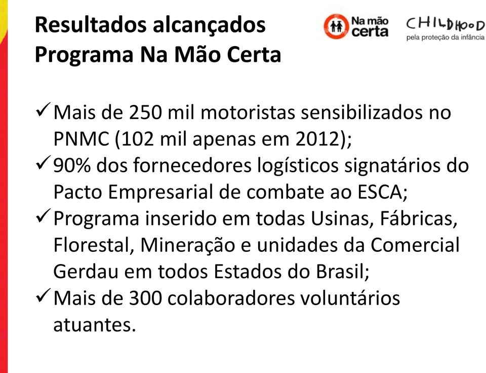 combate ao ESCA; Programa inserido em todas Usinas, Fábricas, Florestal, Mineração e unidades