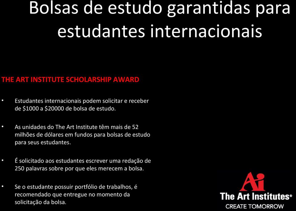 As unidades do The Art Institute têm mais de 52 milhões de dólares em fundos para bolsas de estudo para seus estudantes.