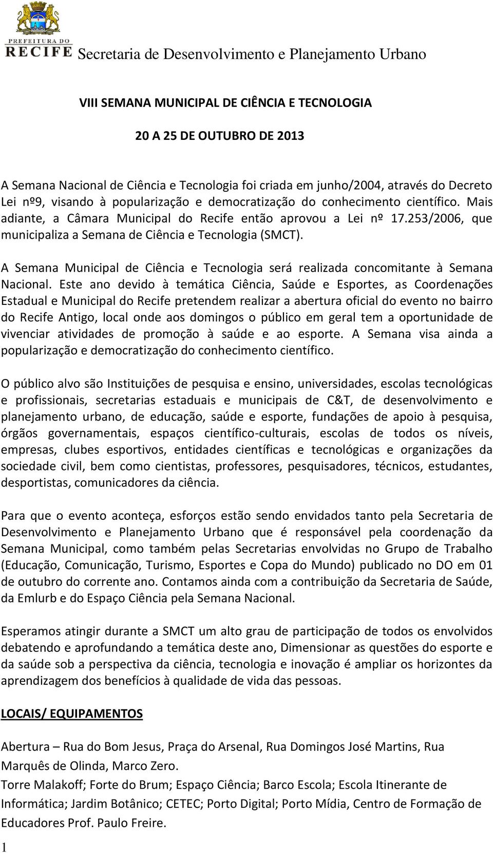 A Semana Municipal de Ciência e Tecnologia será realizada concomitante à Semana Nacional.