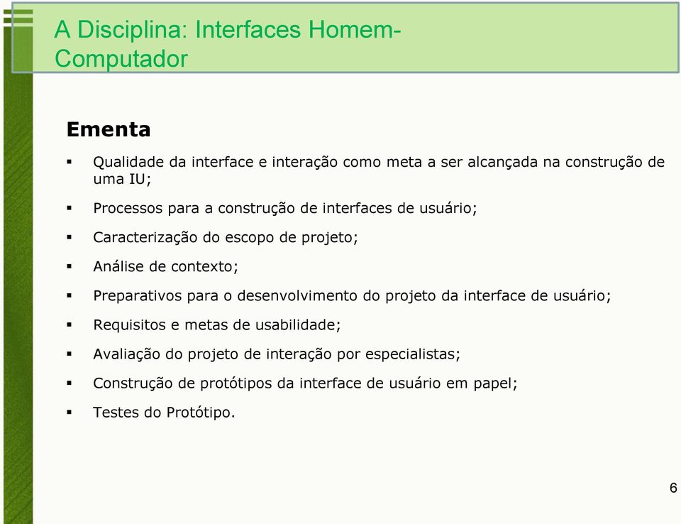 de contexto; Preparativos para o desenvolvimento do projeto da interface de usuário; Requisitos e metas de usabilidade;
