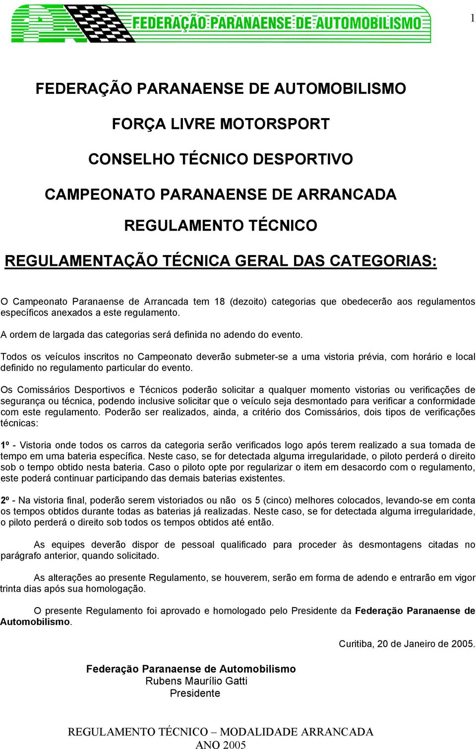 A ordem de largada das categorias será definida no adendo do evento.