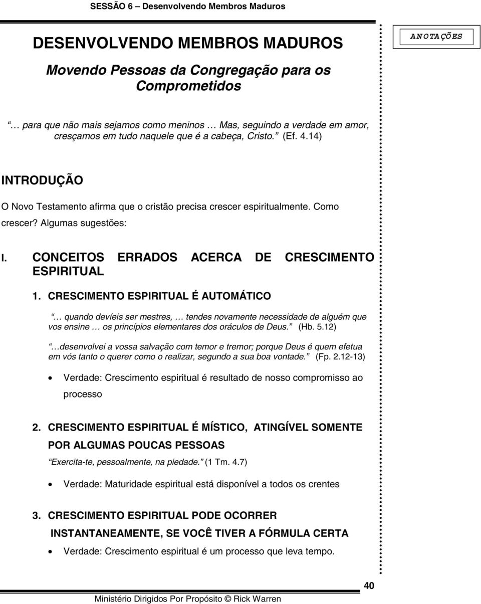 CRESCIMENTO ESPIRITUAL É AUTOMÁTICO quando devíeis ser mestres, tendes novamente necessidade de alguém que vos ensine os princípios elementares dos oráculos de. (Hb. 5.