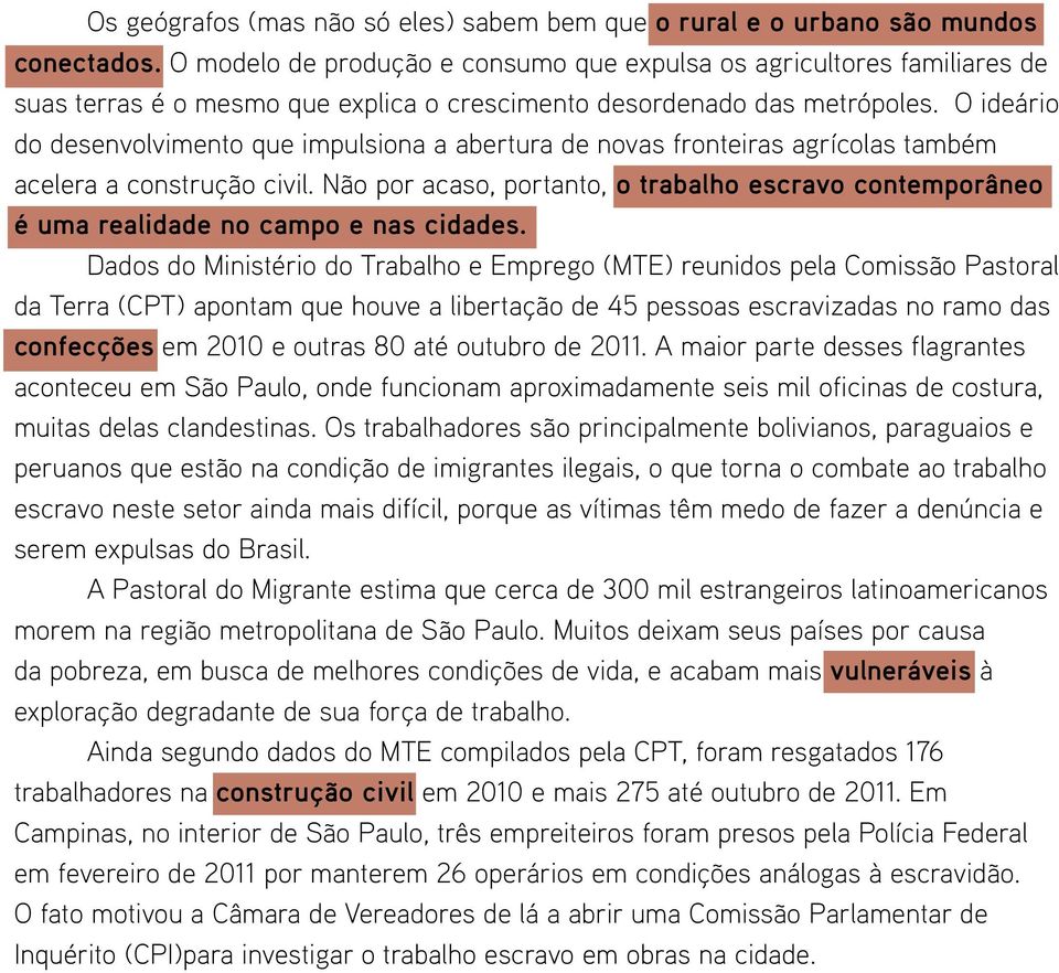 O ideário do desenvolvimento que impulsiona a abertura de novas fronteiras agrícolas também acelera a construção civil.