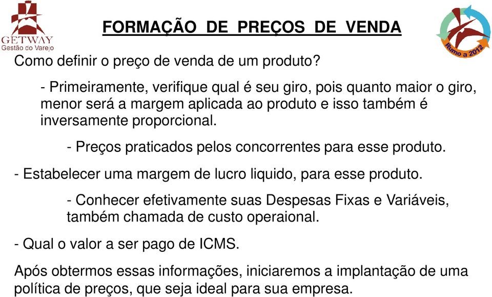 proporcional. - Preços praticados pelos concorrentes para esse produto. - Estabelecer uma margem de lucro liquido, para esse produto.