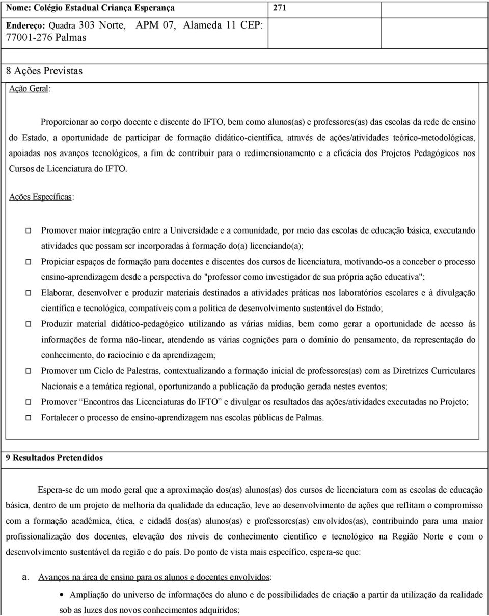 nos avanços tecnológicos, a fim de contribuir para o redimensionamento e a eficácia dos Projetos Pedagógicos nos Cursos de Licenciatura do IFTO.