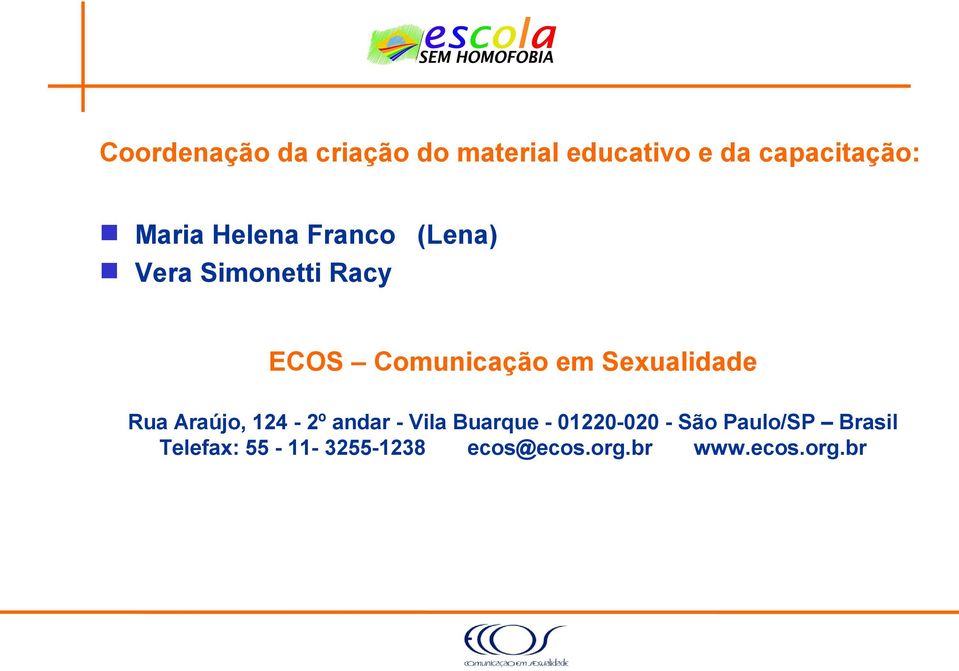 Sexualidade Rua Araújo, 124-2º andar - Vila Buarque - 01220-020 -