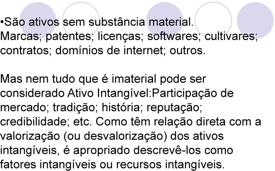 Mas nem tudo que é imaterial pode ser considerado Ativo Intangível:Participação de mercado; tradição;