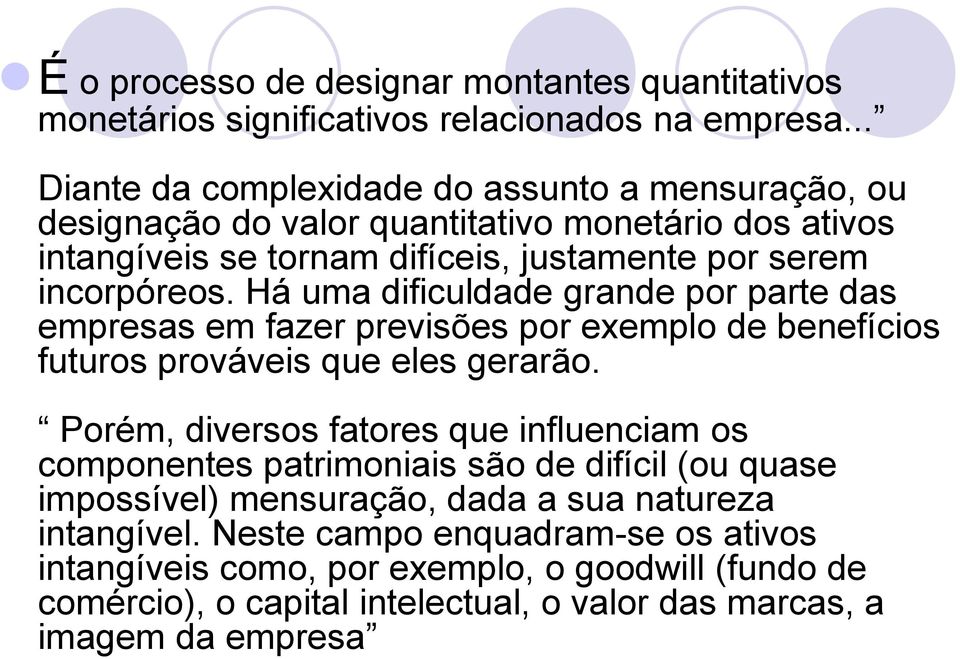 Há uma dificuldade grande por parte das empresas em fazer previsões por exemplo de benefícios futuros prováveis que eles gerarão.