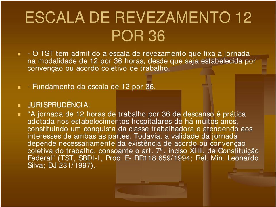 JURISPRUDÊNCIA: A jornada de 12 horas de trabalho por 36 de descanso é prática adotada nos estabelecimentos hospitalares de há muitos anos, constituindo um conquista da classe