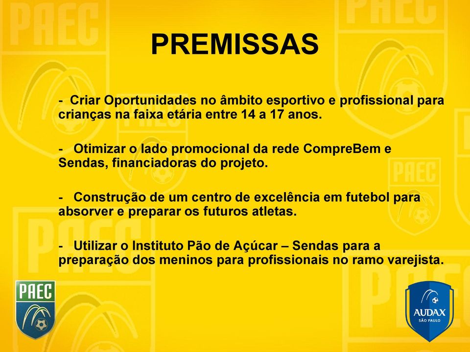 - Otimizar o lado promocional da rede CompreBem e Sendas, financiadoras do projeto.