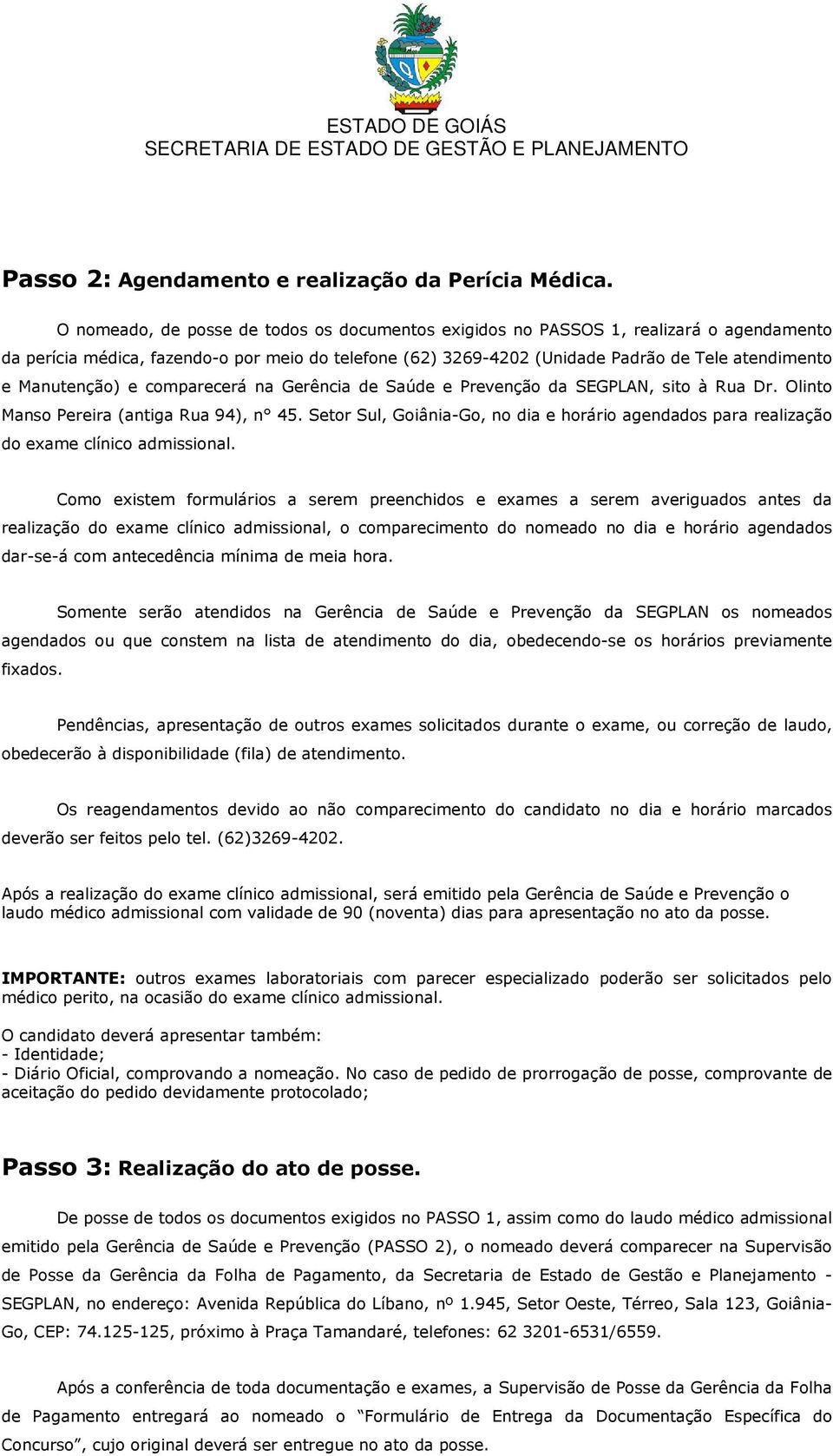 Manutenção) e comparecerá na Gerência de Saúde e Prevenção da SEGPLAN, sito à Rua Dr. Olinto Manso Pereira (antiga Rua 94), n 45.