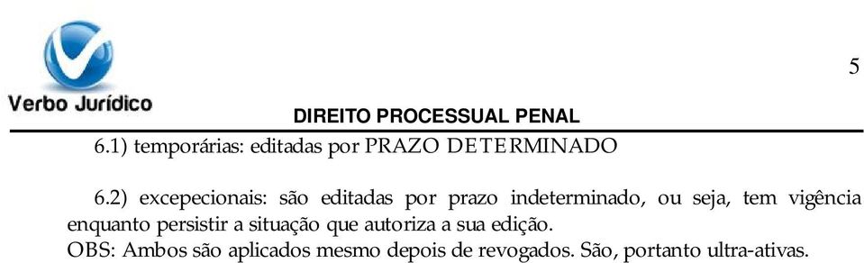 tem vigência enquanto persistir a situação que autoriza a sua