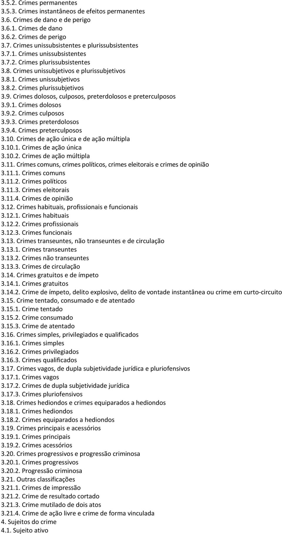 9. Crimes dolosos, culposos, preterdolosos e preterculposos 3.9.1. Crimes dolosos 3.9.2. Crimes culposos 3.9.3. Crimes preterdolosos 3.9.4. Crimes preterculposos 3.10.