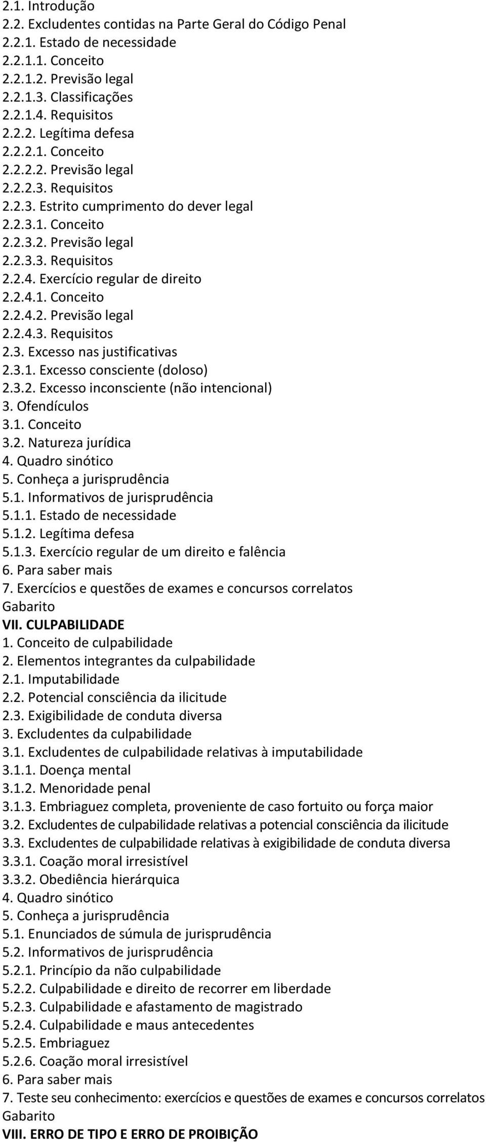 Exercício regular de direito 2.2.4.1. Conceito 2.2.4.2. Previsão legal 2.2.4.3. Requisitos 2.3. Excesso nas justificativas 2.3.1. Excesso consciente (doloso) 2.3.2. Excesso inconsciente (não intencional) 3.