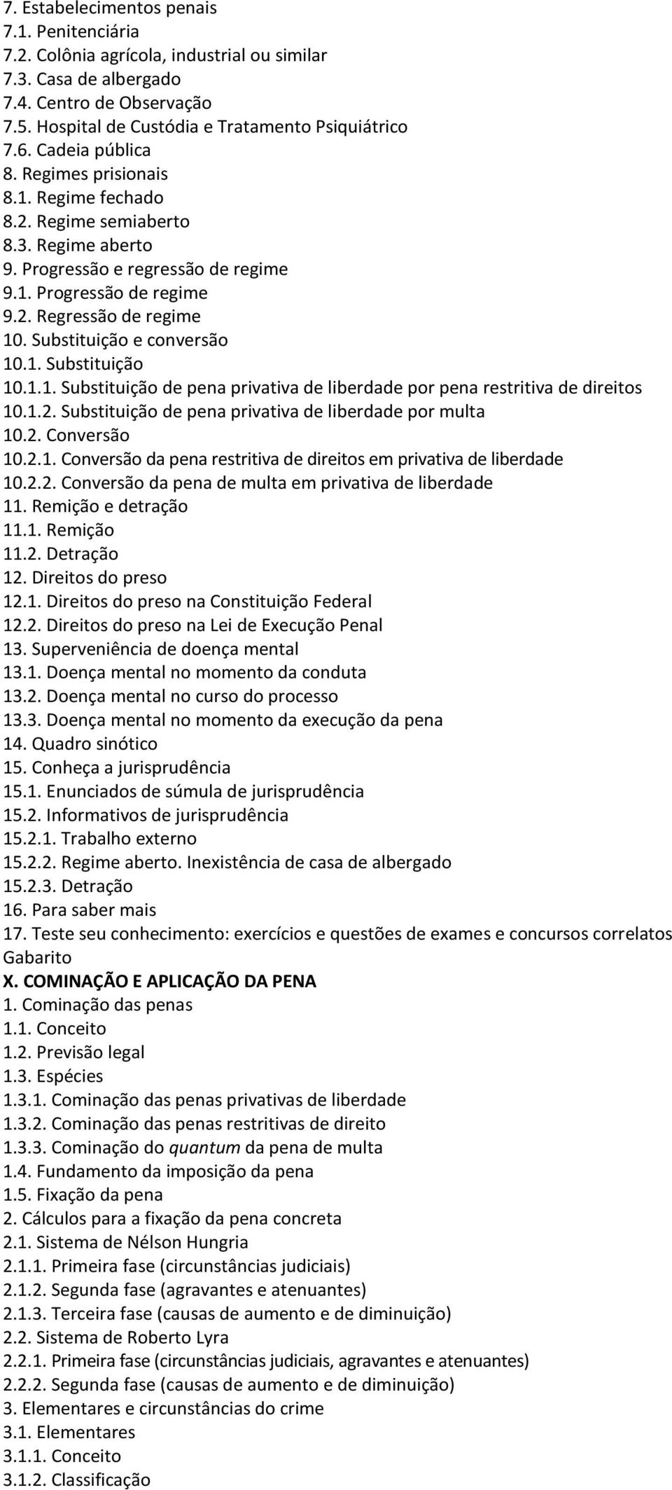 Substituição e conversão 10.1. Substituição 10.1.1. Substituição de pena privativa de liberdade por pena restritiva de direitos 10.1.2. Substituição de pena privativa de liberdade por multa 10.2. Conversão 10.