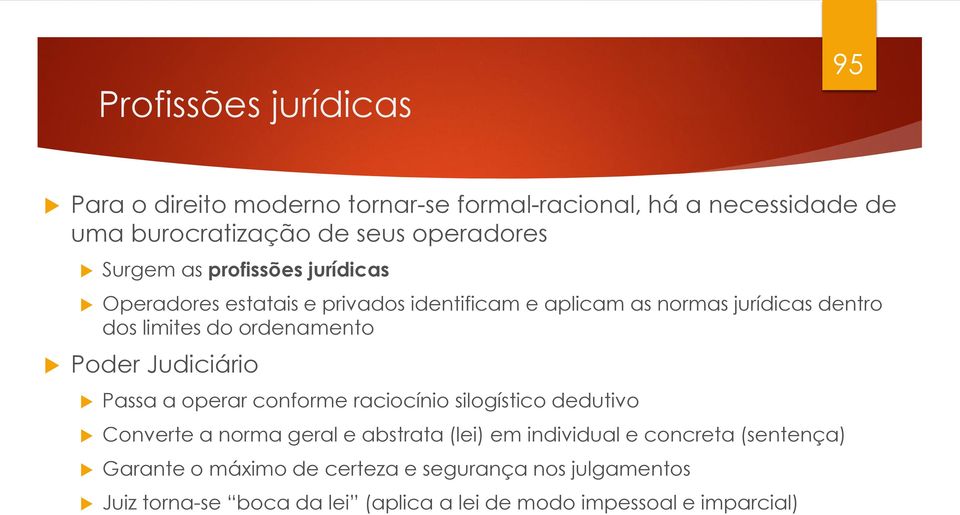 ordenamento Poder Judiciário Passa a operar conforme raciocínio silogístico dedutivo Converte a norma geral e abstrata (lei) em