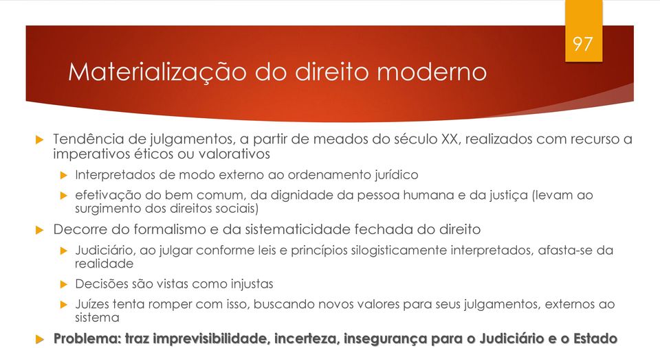 sistematicidade fechada do direito Judiciário, ao julgar conforme leis e princípios silogisticamente interpretados, afasta-se da realidade Decisões são vistas como injustas