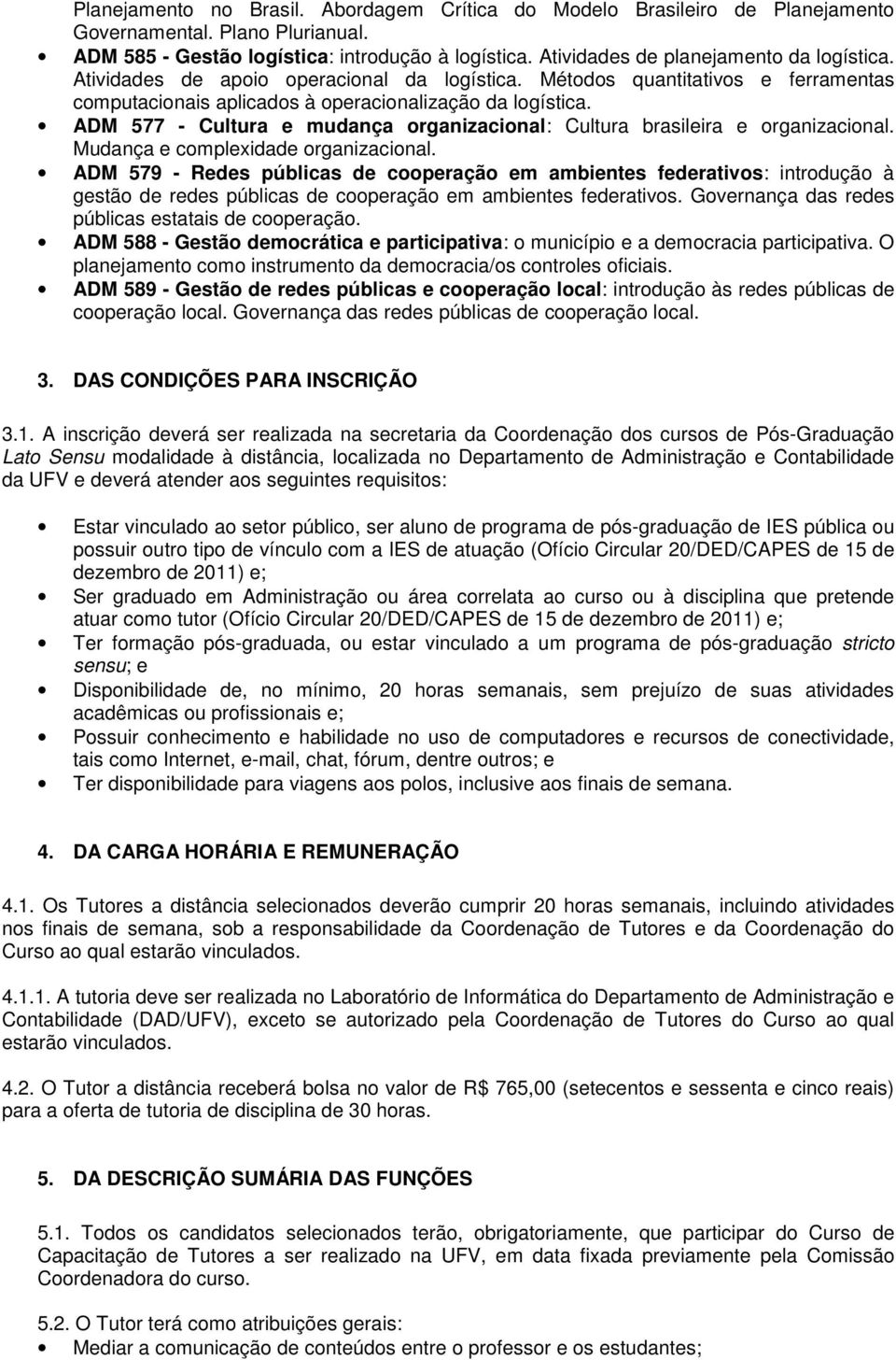 ADM 577 - Cultura e mudança organizacional: Cultura brasileira e organizacional. Mudança e complexidade organizacional.