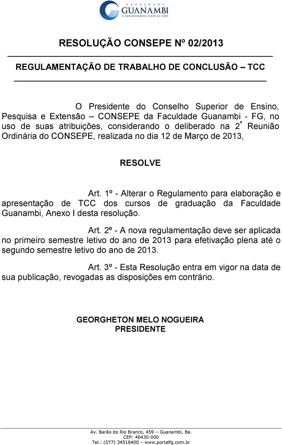 1º - Alterar o Regulamento para elaboração e apresentação de TCC dos cursos de graduação da Faculdade Guanambi, Anexo I desta resolução. Art.