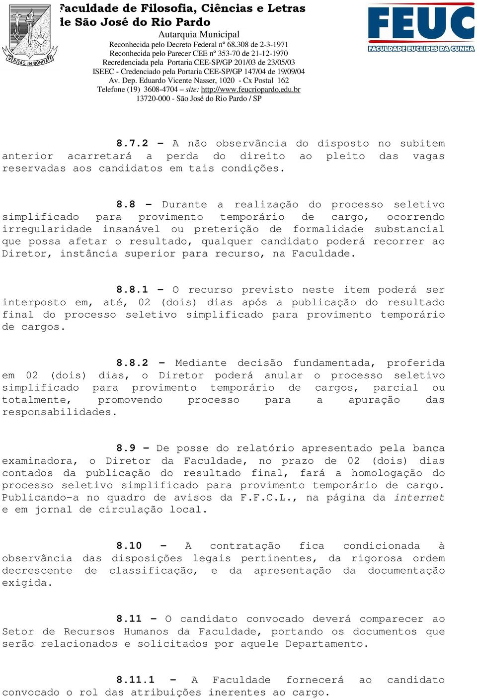 resultado, qualquer candidato poderá recorrer ao Diretor, instância superior para recurso, na Faculdade. 8.