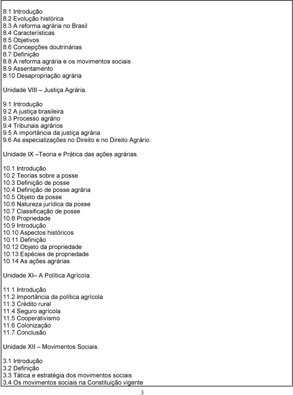 6 As especializações no Direito e no Direito Agrário Unidade IX Teoria e Prática das ações agrárias. 10.1 Introdução 10.2 Teorias sobre a posse 10.3 Definição de posse 10.