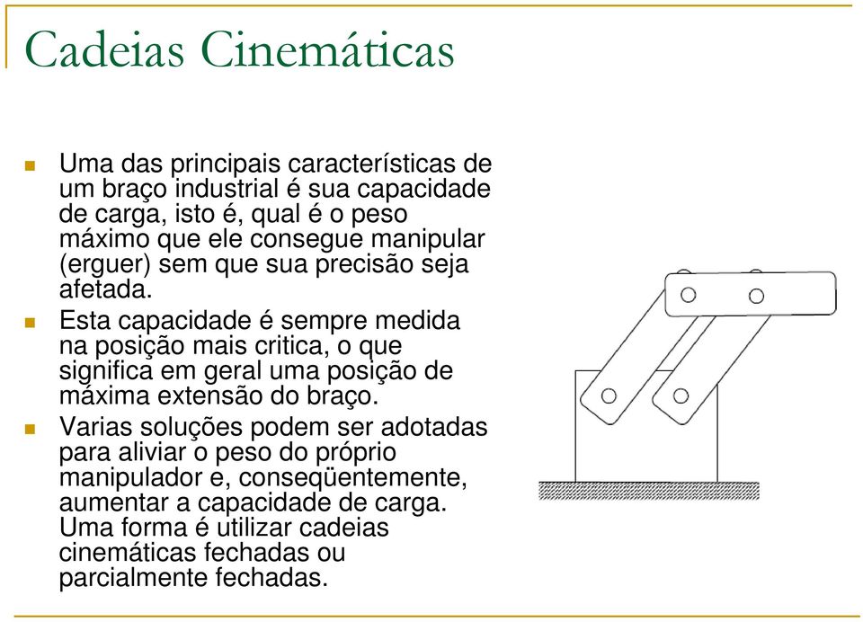 Esta capacidade é sempre medida na posição mais critica, o que significa em geral uma posição de máxima extensão do braço.