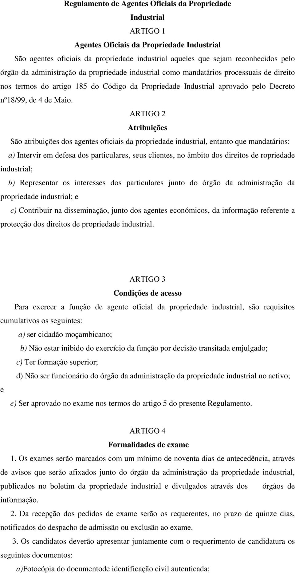 ARTIGO 2 Atribuições São atribuições dos agentes oficiais da propriedade industrial, entanto que mandatários: a) Intervir em defesa dos particulares, seus clientes, no âmbito dos direitos de