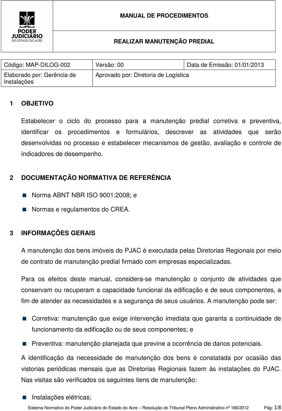 2 DOCUMENTAÇÃO NORMATIVA DE REFERÊNCIA Nrma ABNT NBR ISO 9001:2008; e Nrmas e regulaments d CREA.