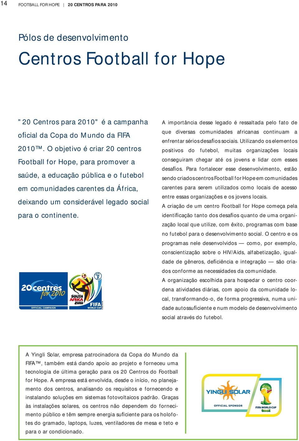 A importância desse legado é ressaltada pelo fato de que diversas comunidades africanas continuam a enfrentar sérios desafios sociais.