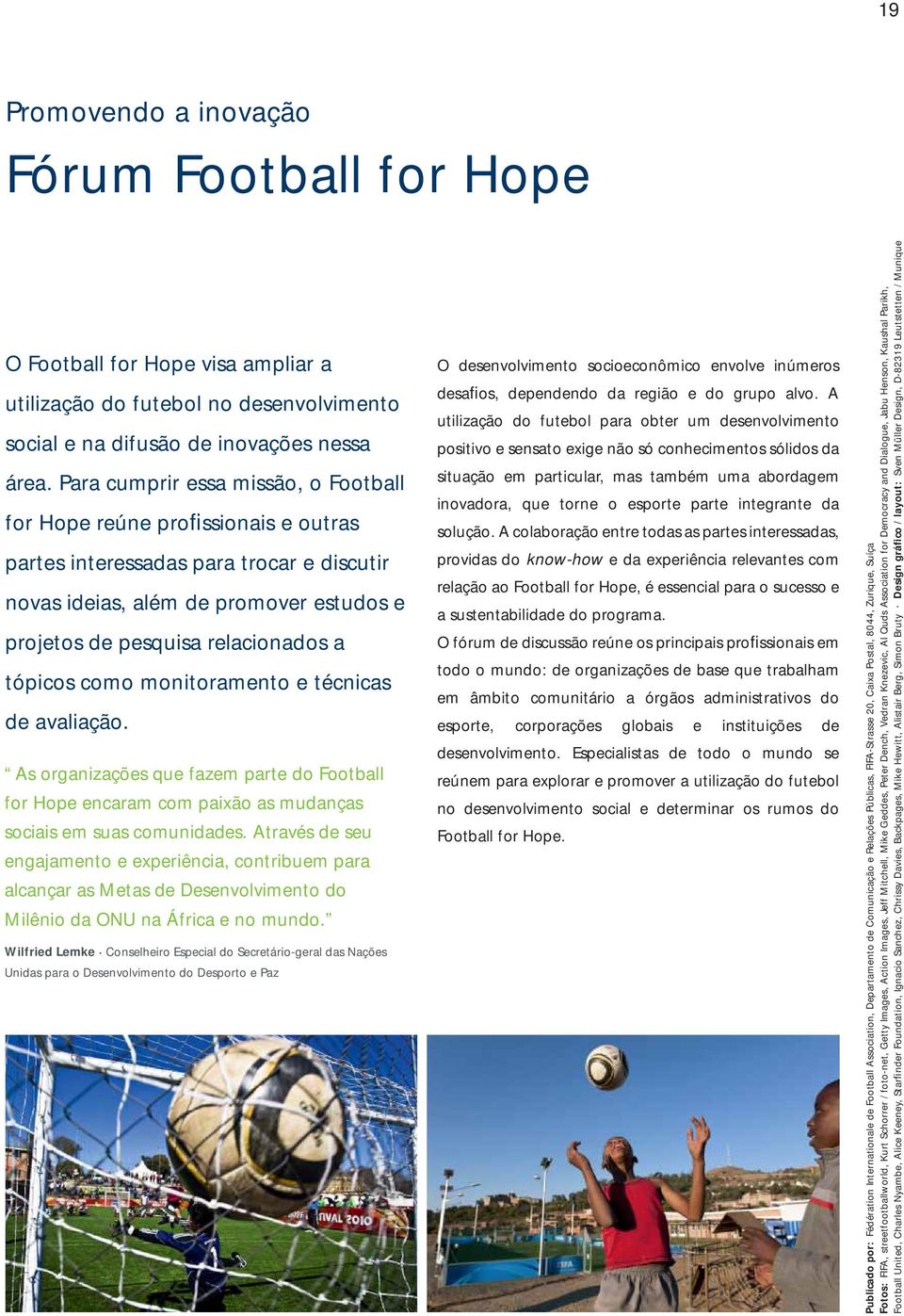 tópicos como monitoramento e técnicas de avaliação. As organizações que fazem parte do Football for Hope encaram com paixão as mudanças sociais em suas comunidades.