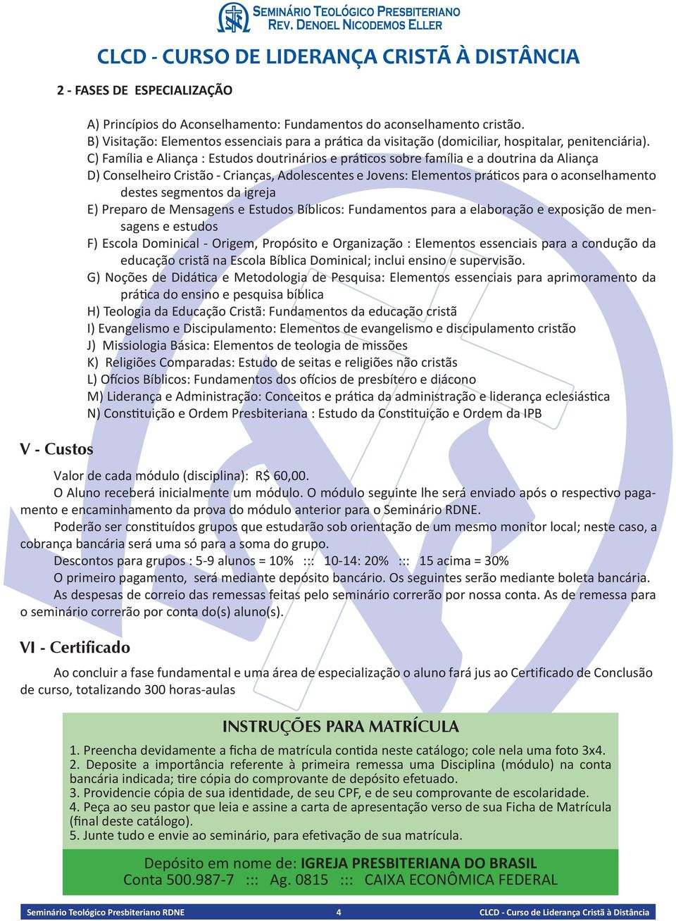 C) Família e Aliança : Estudos doutrinários e práticos sobre família e a doutrina da Aliança D) Conselheiro Cristão - Crianças, Adolescentes e Jovens: Elementos práticos para o aconselhamento destes