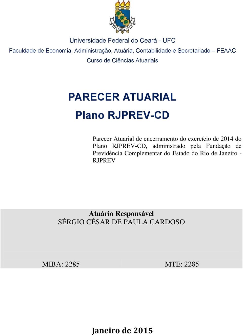 exercício de 2014 do Plano RJPREV-CD, administrado pela Fundação de Previdência Complementar do Estado