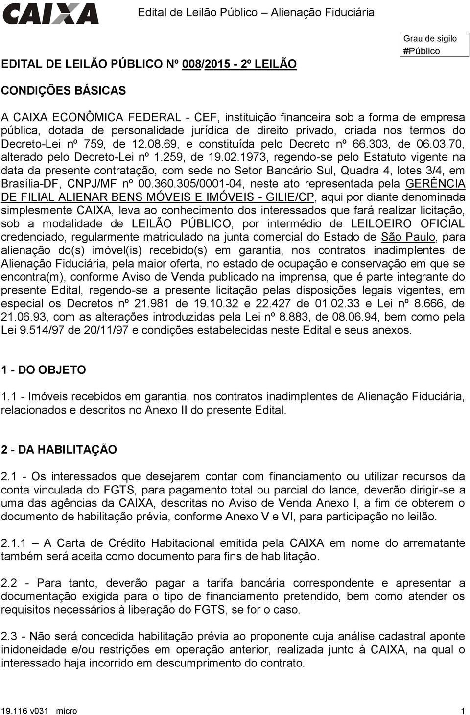 1973, regendo-se pelo Estatuto vigente na data da presente contratação, com sede no Setor Bancário Sul, Quadra 4, lotes 3/4, em Brasília-DF, CNPJ/MF nº 00.360.