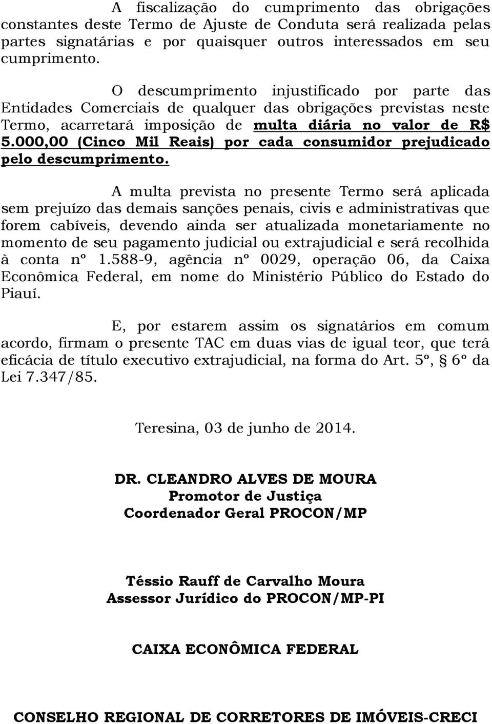 000,00 (Cinco Mil Reais) por cada consumidor prejudicado pelo descumprimento.