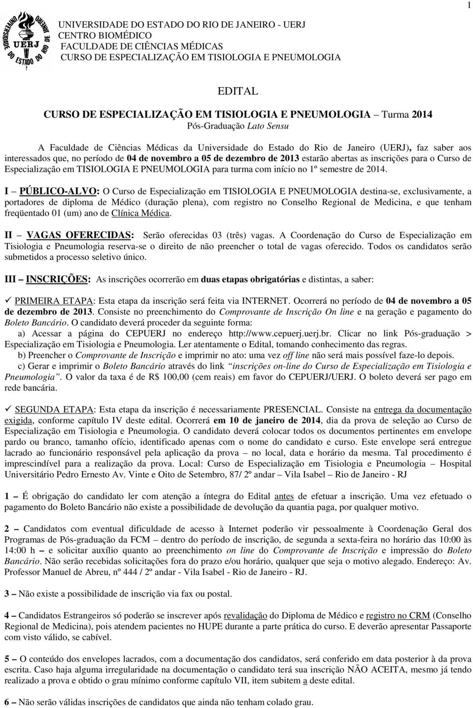 de dezembro de 2013 estarão abertas as inscrições para o Curso de Especialização em TISIOLOGIA E PNEUMOLOGIA para turma com início no 1º semestre de 2014.