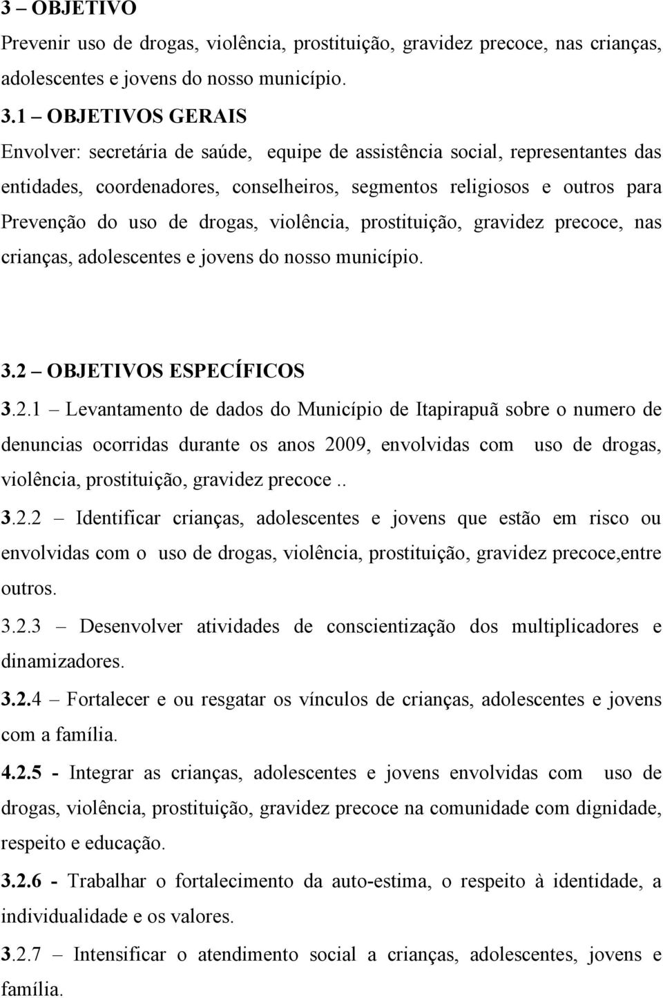 drogas, violência, prostituição, gravidez precoce, nas crianças, adolescentes e jovens do nosso município. 3.2 