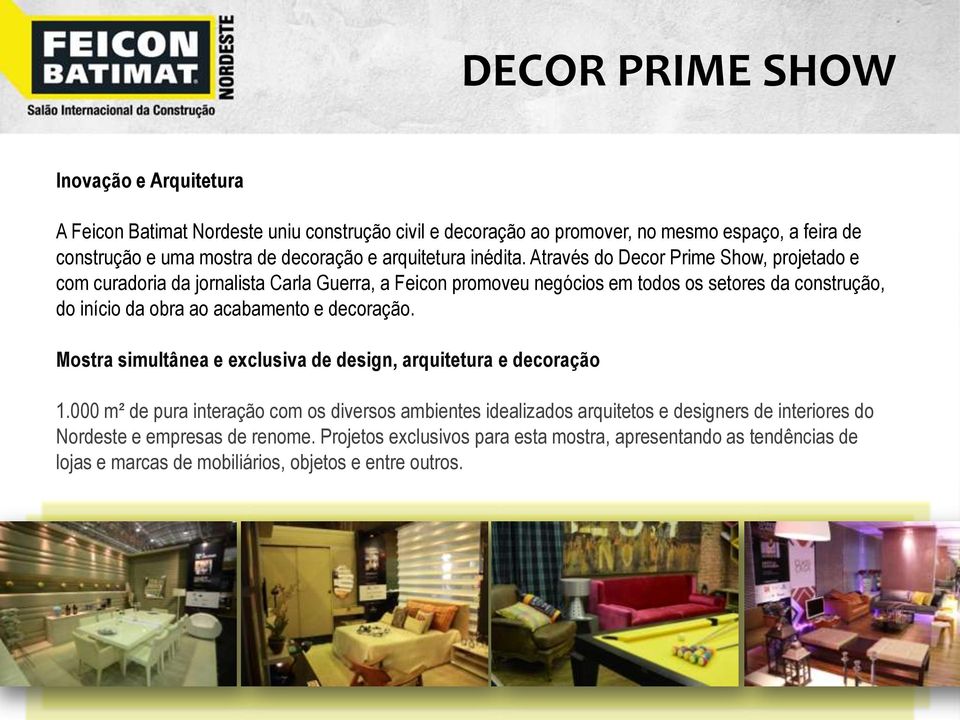 Através do Decor Prime Show, projetado e com curadoria da jornalista Carla Guerra, a Feicon promoveu negócios em todos os setores da construção, do início da obra ao acabamento e