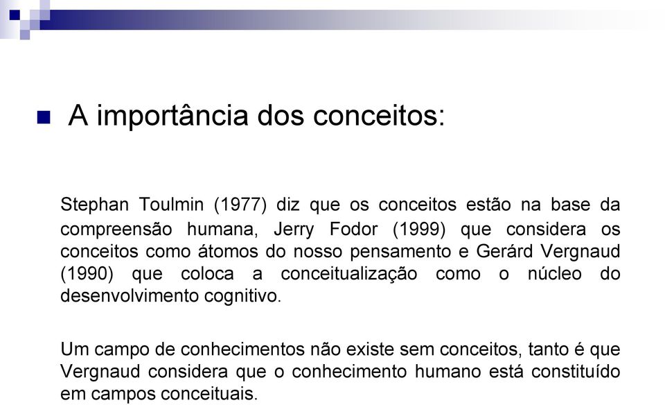 (1990) que coloca a conceitualização como o núcleo do desenvolvimento cognitivo.